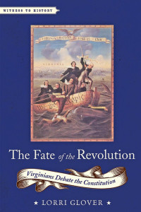 Lorri Glover — The Fate of the Revolution: Virginians Debate the Constitution