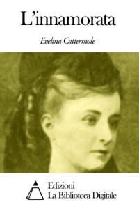 Evelina Cattermole — L'Innamorata
