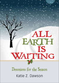 Dawson, Katie Z.; — All Earth Is Waiting: Devotions for the Season