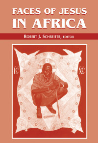 Robert J. Schreiter — Faces of Jesus in Africa