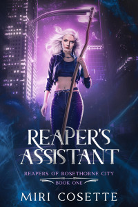 Miri Cosette — Reaper's Assistant: Reapers of Rosethorne City Book 1