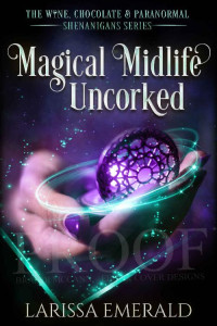 Larissa Emerald — Magical Midlife Uncorked (The Wine, Chocolate, and Paranormal Shenanigans #2)(Paranormal Women's Midlife Fiction)