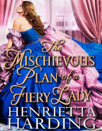 Henrietta Harding — The Mischievous Plan of a Fiery Lady: A Historical Regency Romance Book