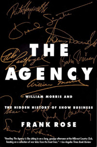 Frank Rose — The Agency: William Morris and the Hidden History of Show Business