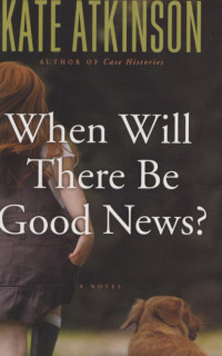 Kate Atkinson — When Will There Be Good News?