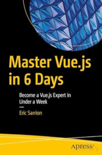 Sarrion E — Master Vue.js in 6 Days. Become a Vue.js Expert in Under a Week 2024