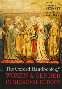 Judith M. Bennett, Ruth Mazo Karras — The Oxford Handbook of Women and Gender in Medieval Europe