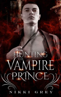 Nikki Grey — Hunting The Vampire Prince: Enemies To Lovers Romance