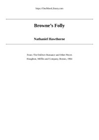 Nathaniel Hawthorne — "Browne's Folly" / (From: "The Doliver Romance and Other Pieces: Tales and Sketches")