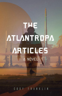 Cody Franklin — The Atlantropa Articles: A Novel
