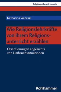 Katharina Wanckel — Wie Religionslehrkräfte von ihrem Religionsunterricht erzählen