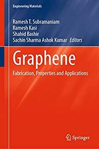 Ramesh T Subramaniam, Ramesh Kasi, Shahid Bashir, Sachin Sharma Ashok Kumar — Graphene: Fabrication, Properties and Applications