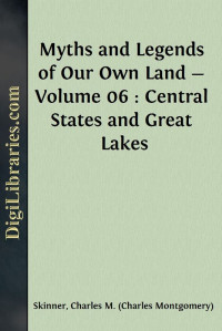 Charles M. Skinner — Myths and Legends of Our Own Land — Volume 06 : Central States and Great Lakes