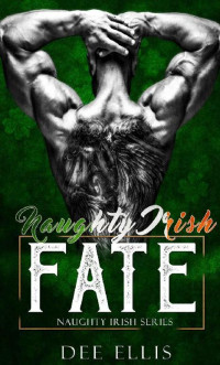 Dee Ellis [Ellis, Dee] — Naughty Irish Fate (The Naughty Irish Series)