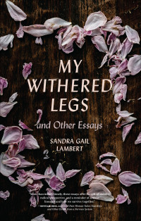 Sandra Gail Lambert — My Withered Legs and Other Essays