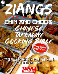 Chin Taylor; Choo Taylor — Ziangs Food Work Shop : Chin and Choo's Chinese Takeaway Cooking Bible. Cook how the Chinese Takeaways Actually Cook
