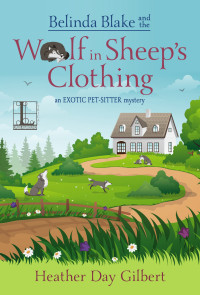 Heather Day Gilbert — Belinda Blake and the Wolf in Sheep's Clothing (Exotic Pet-Sitter Mystery 2)
