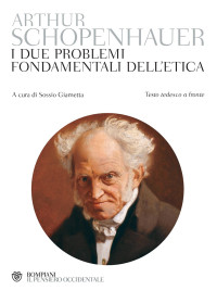 ARTHUR SCHOPENHAUER — I DUE PROBLEMI FONDAMENTALI DELL’ETICA