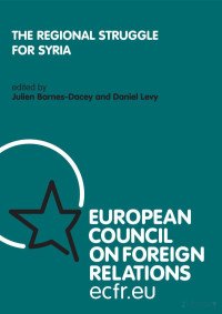 Barnes-Dacey & Levy — The Regional Struggle for Syria, European Council on Foreign Relations (2013)