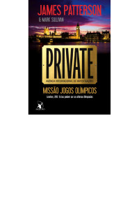 James Patterson e Mark Sullivan — Private: missão jogos olímpicos