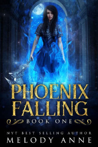 Melody Anne — Phoenix Falling (Phoenix Series Book 1)
