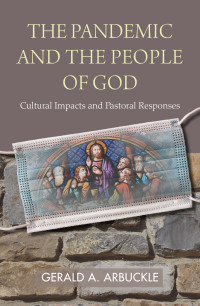 Arbuckle, Gerald A.; & SM — The Pandemic and the People of God: Cultural Impacts and Pastoral Responses