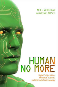 Whitehead, Neil L. & Wesch, Michael — Human No More