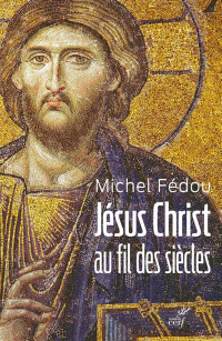 Michel Fédou — Jésus Christ au fil des siècles - Une histoire de la christologie