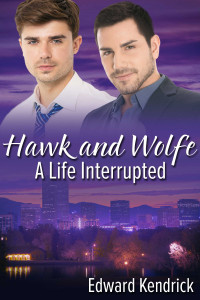 Edward Kendrick [Kendrick, Edward] — Hawk and Wolfe: A Life Interrupted