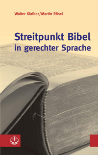 Walter Klaiber, Martin Rösel — Streitpunkt Bibel in gerechter SpracheStreitpunkt Bibel in gerechter Sprache