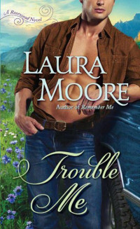 Laura Moore — Trouble Me: A Rosewood Novel