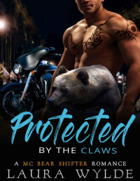 Laura Wylde [Wylde, Laura] — Protected by the Claws: A Motorcycle Club Bear Shifter Romance