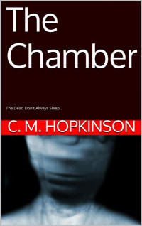 Christopher M. Hopkinson — The Chamber: The Dead Don't Always Sleep