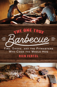 Rien Fertel — The One True Barbecue