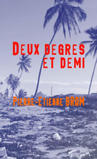 Pierre-Etienne Bram — Deux degrés et demi