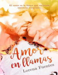 Lorena Fuentes — Amor en llamas