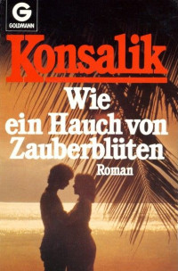 Konsalik, Heinz G. — Wie ein Hauch von Zauberblüten