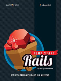 Hawthorne, Andy — Jump Start Rails: Get Up to Speed With Rails in a Weekend