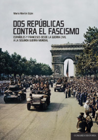 Mario Martín Gijón — DOS REPÚBLICAS CONTRA EL FASCISMO