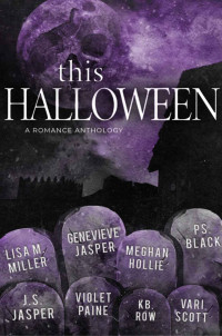 Violet Paine & Genevieve Jasper & KB. Row & PS. Black & J.S. Jasper & Meghan Hollie & Vari Scott — This Halloween: A Romance Anthology