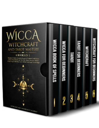 Astrology & Numerology Academy — Wicca Witchcraft and Tarot Mastery: 6 Books in 1: Beginner's Guide to Learn the Secrets of Witchcraft with Wiccan Spells, Moon Rituals, and Tools Like ... Cards, Herbal, Candle and Crystal Magic