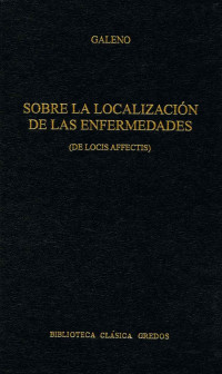 Galeno; — Sobre la localizacin de las enfermedades (De locis affectis)