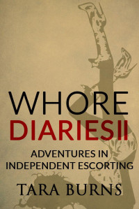 Tara Burns — Whore Diaries II: Adventures in Independent Escorting