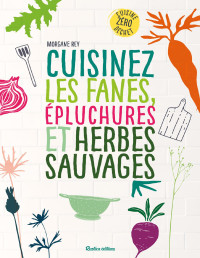 Morgane Rey — Cuisinez les fanes, épluchures et herbes sauvages