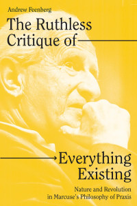 Andrew Feenberg; — The Ruthless Critique of Everything Existing