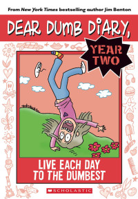 Benton, Jim — [Dear Dumb Diary - Year Two 06] • Live Each Day to the Dumbest