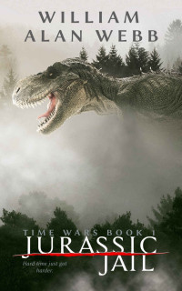 William Alan Webb — Jurassic Jail (Time Wars Book 1)