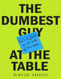 David Shein. — The Dumbest Guy at the Table.