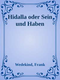 Wedekind, Frank — Hidalla oder Sein und Haben