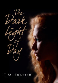 T.M. Frazier — The Dark Light of Day